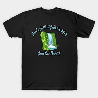 There’s No Waterfalls On Mars T-Shirt